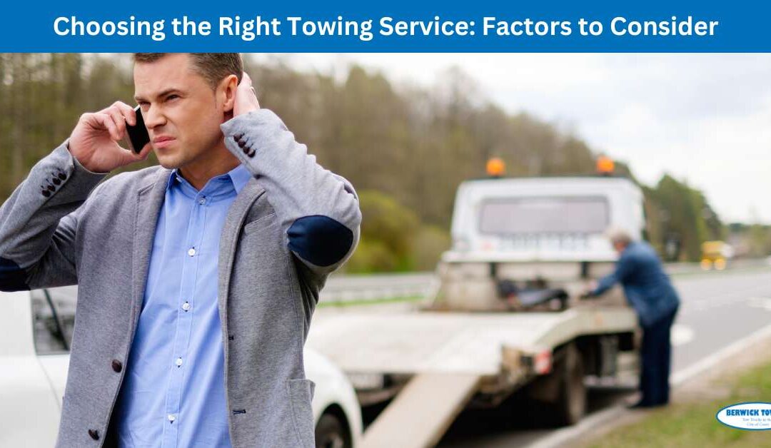 Choosing the Right Towing Service: Factors to Consider