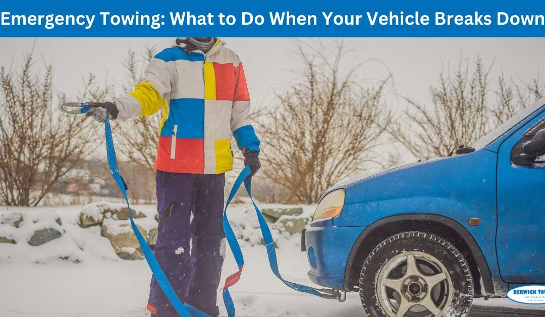 Emergency Towing: What to Do When Your Vehicle Breaks Down