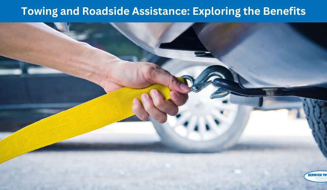 Towing and Roadside Assistance: Exploring the Benefits