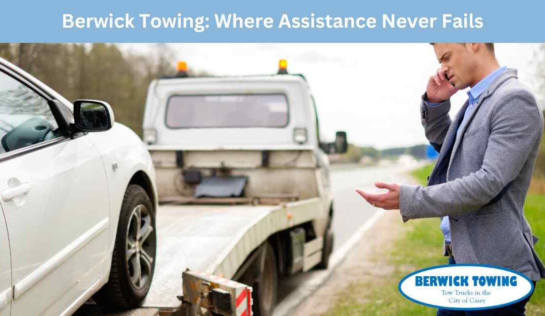 Berwick Towing Where Assistance Never Fails