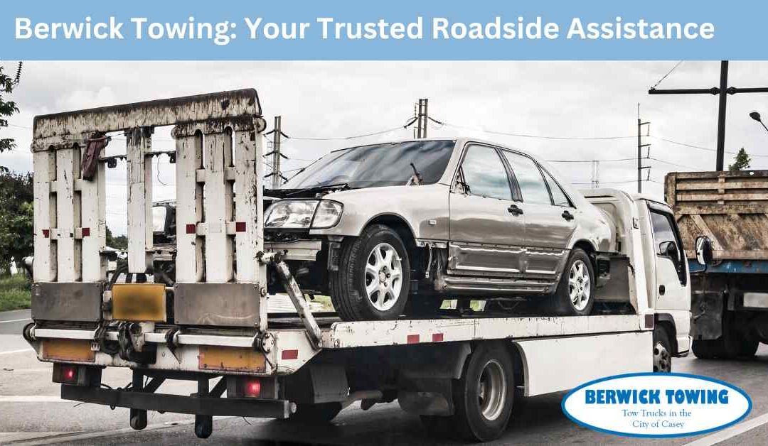 Berwick Towing Your Trusted Roadside Assistance