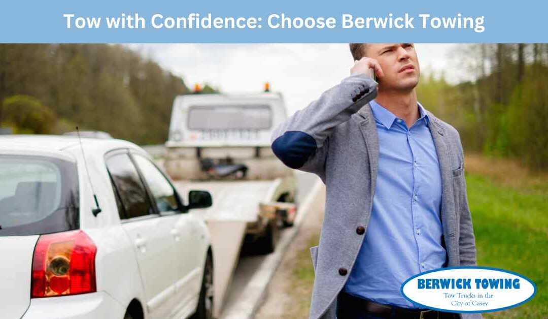 Tow with Confidence Choose Berwick Towing