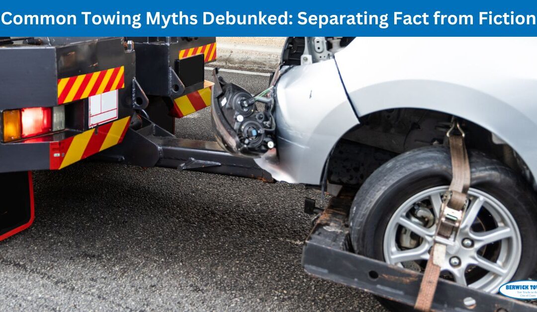 Common Towing Myths Debunked: Separating Fact from Fiction