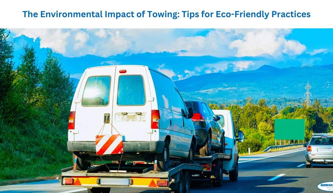 The Environmental Impact of Towing: Tips for Eco-Friendly Practices