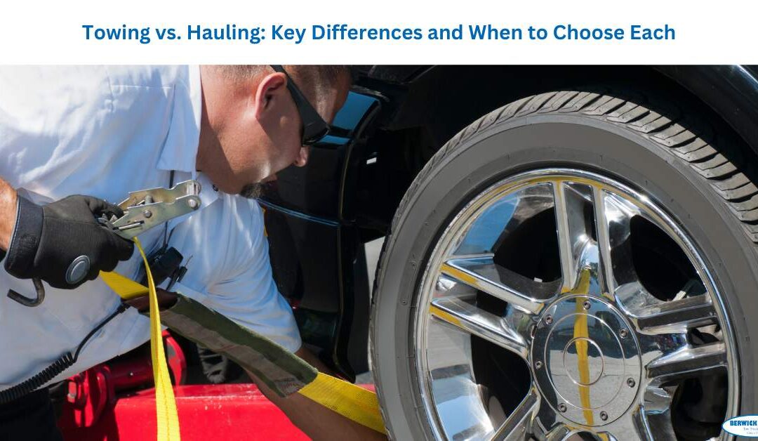 Towing vs. Hauling: Key Differences and When to Choose Each