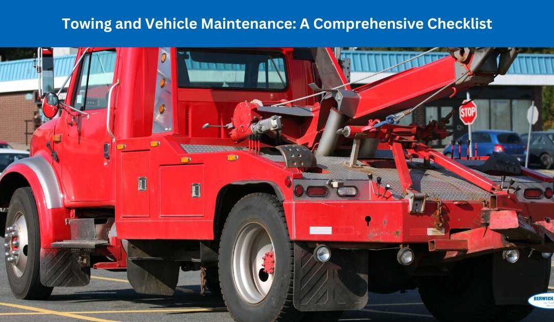 Towing and Vehicle Maintenance: A Comprehensive Checklist