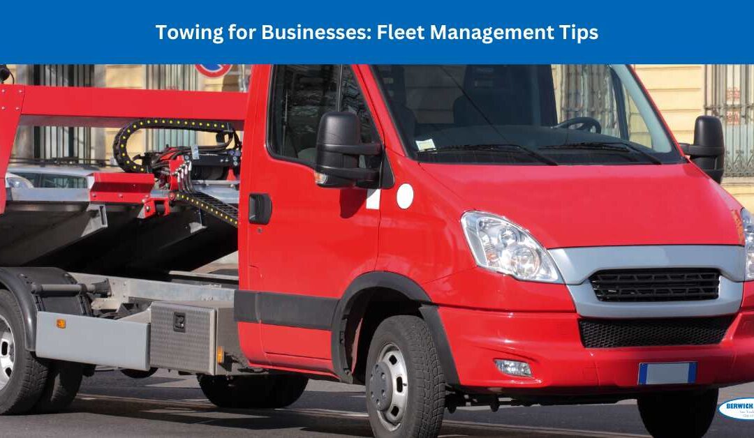 Towing for Businesses: Fleet Management Tips