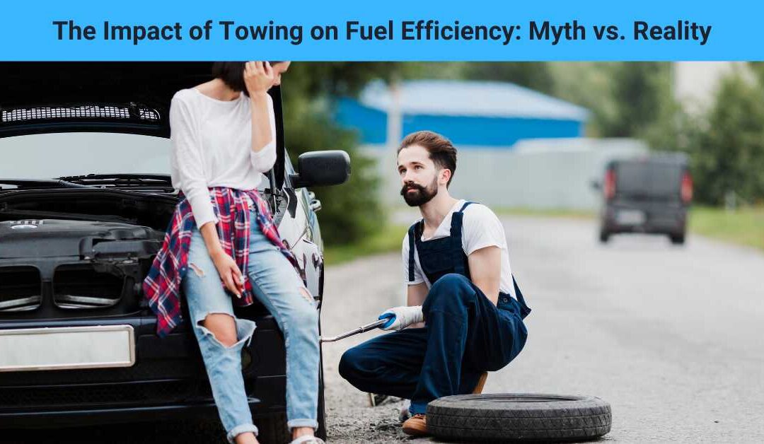 The Impact of Towing on Fuel Efficiency: Myth vs. Reality