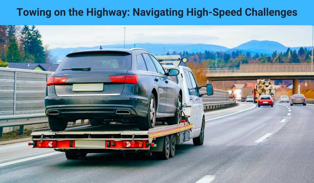 Towing on the Highway: Navigating High-Speed Challenges