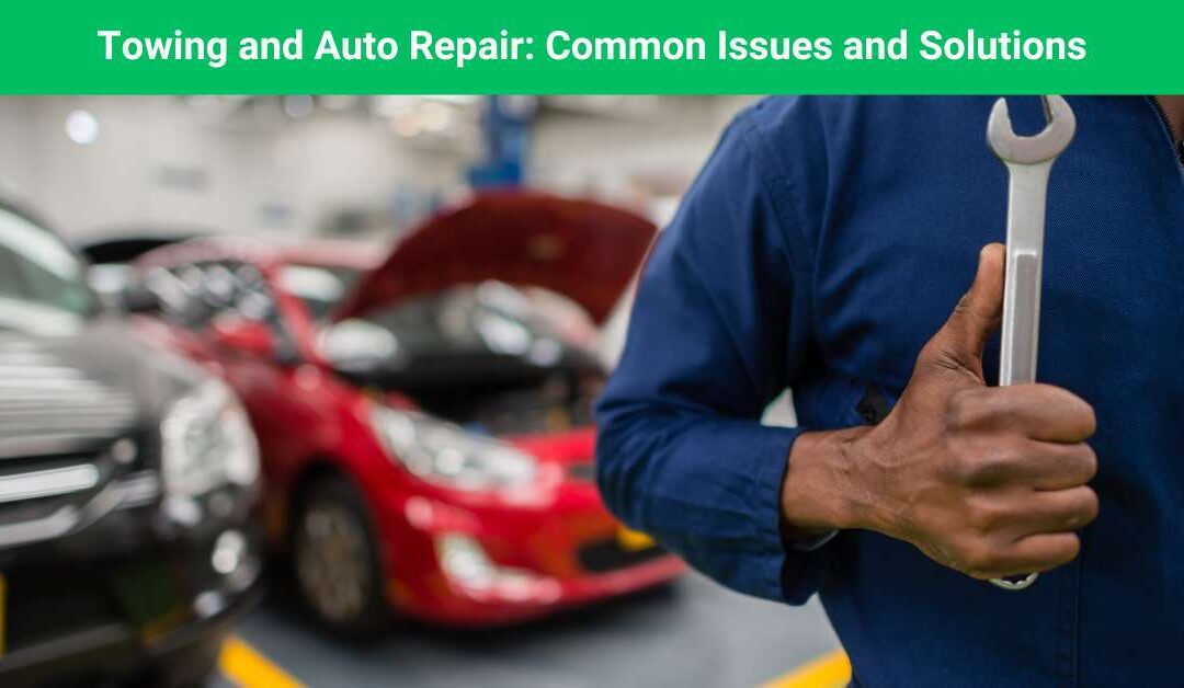 Towing and Auto Repair: Common Issues and Solutions