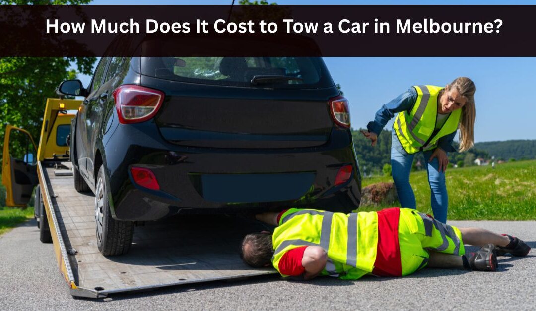 How Much Does It Cost to Tow a Car in Melbourne?