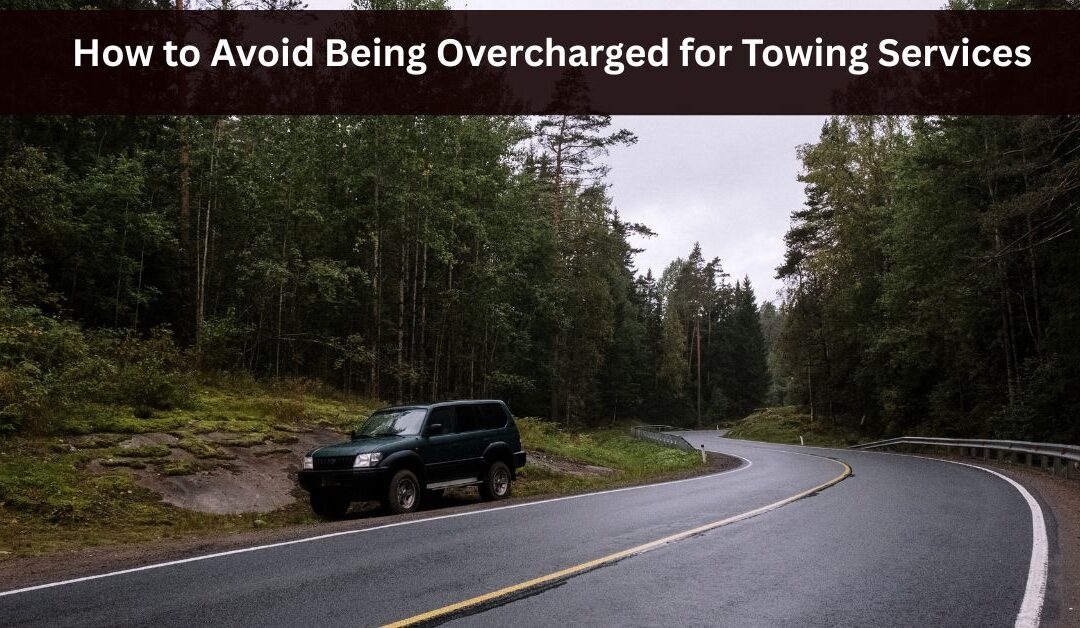 How to Avoid Being Overcharged for Towing Services