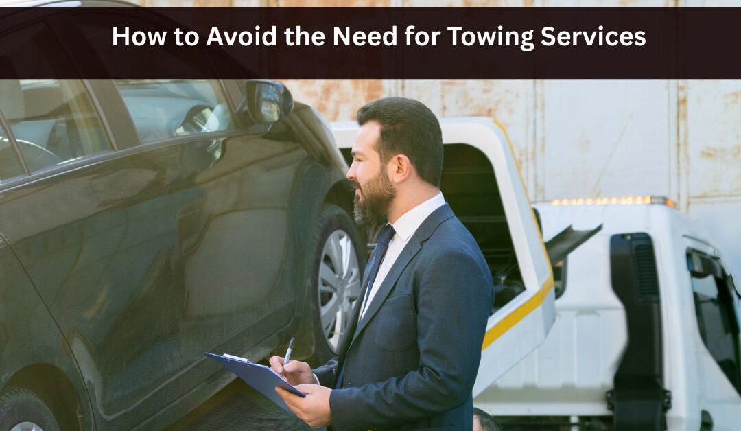 How to Avoid the Need for Towing Services