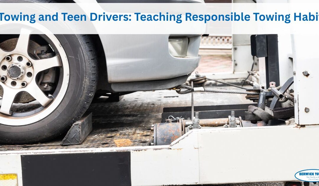 Towing and Teen Drivers: Teaching Responsible Towing Habits