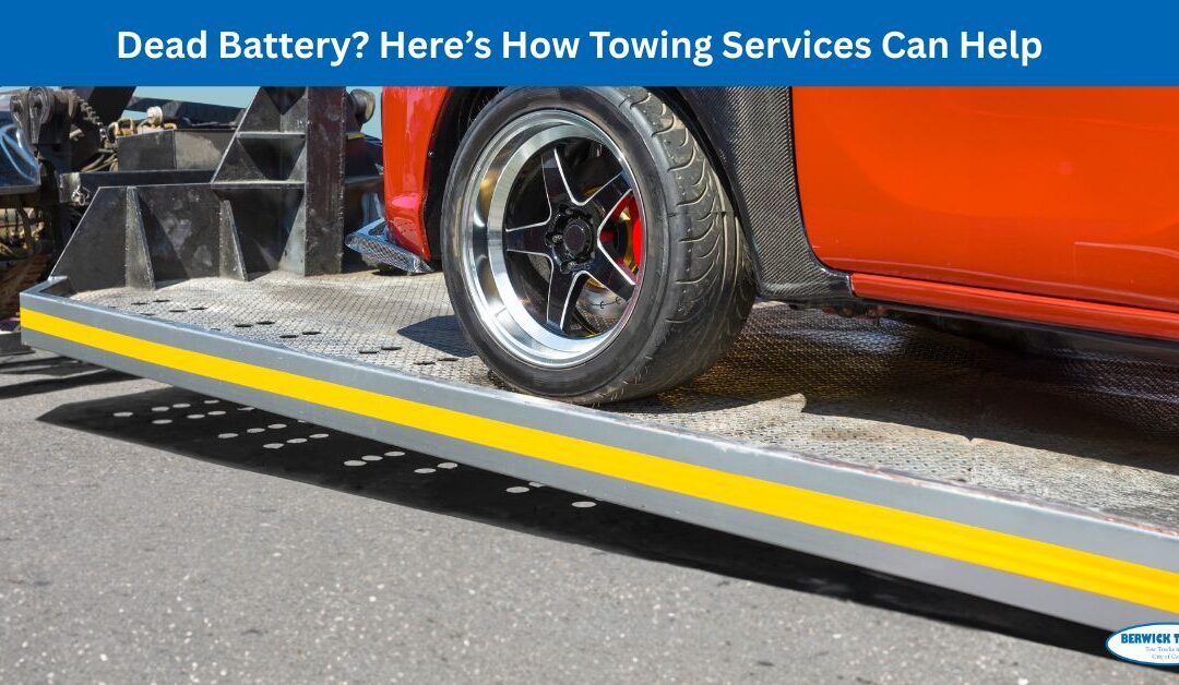 Dead Battery? Here’s How Towing Services Can Help