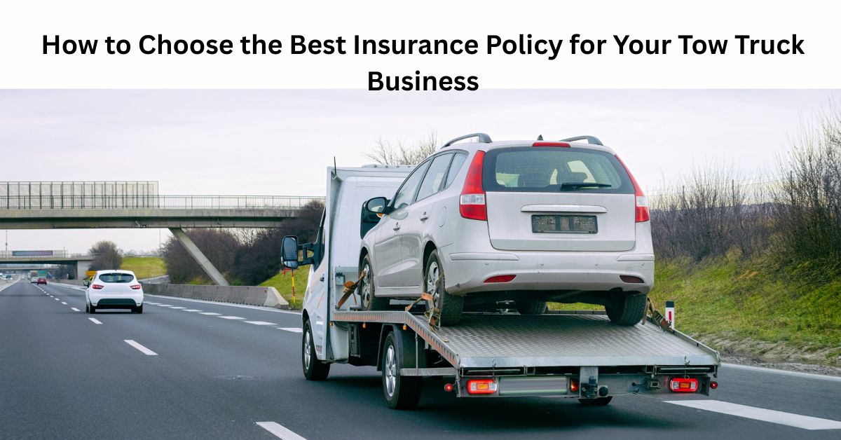 How to Choose the Best Insurance Policy for Your Tow Truck Business