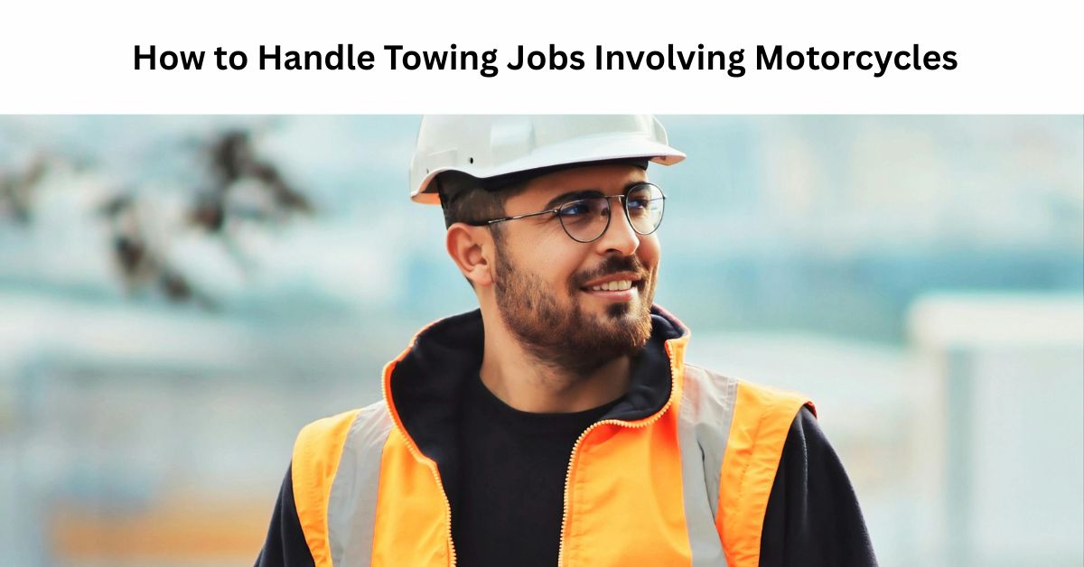 How to Handle Towing Jobs Involving Motorcycles