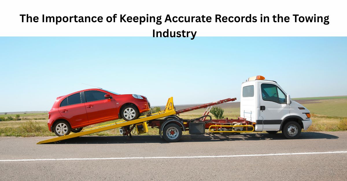 The Importance of Keeping Accurate Records in the Towing Industry