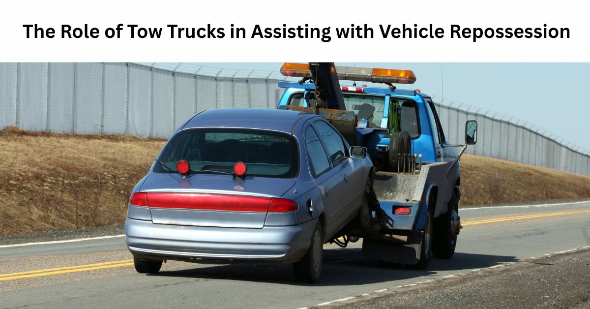 The Role of Tow Trucks in Assisting with Vehicle Repossession
