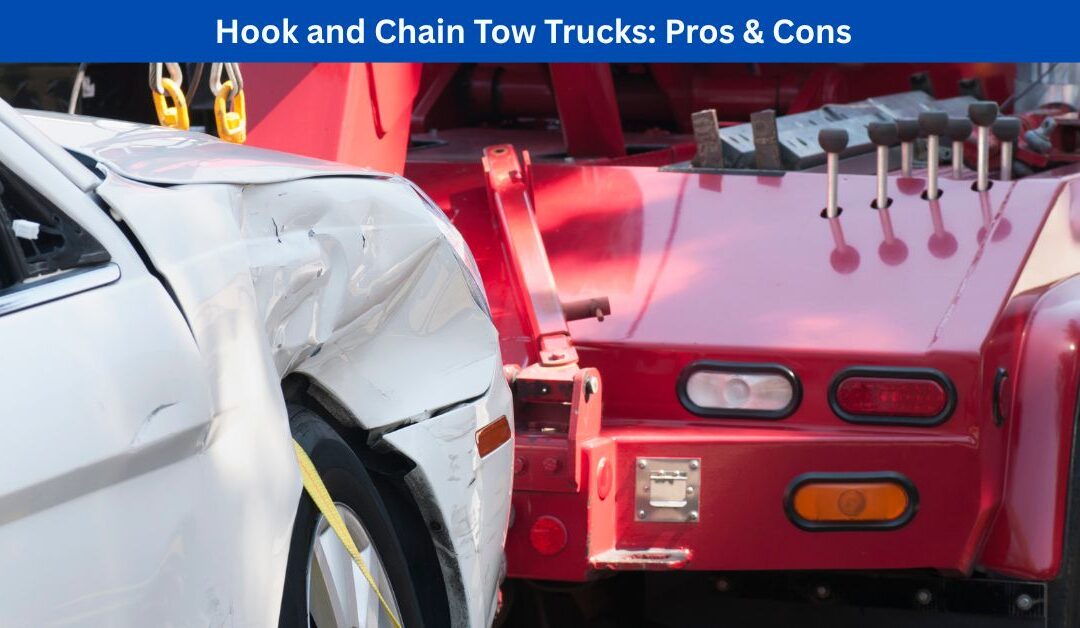 Hook and Chain Tow Trucks: Pros & Cons