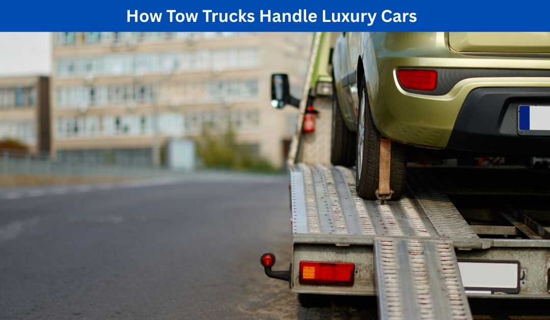 How Tow Trucks Handle Luxury Cars